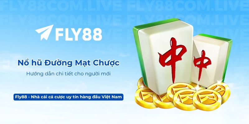 Nổ hũ Đường Mạt Chược Fly88 – Hướng dẫn chi tiết cho người mới
