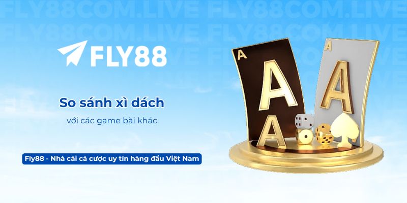 So sánh xì dách với các game bài khác